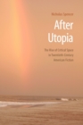 After Utopia : The Rise of Critical Space in Twentieth-Century American Fiction - Book
