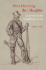 More Damning than Slaughter : Desertion in the Confederate Army - Book