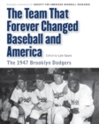The Team That Forever Changed Baseball and America : The 1947 Brooklyn Dodgers - Book
