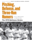 Pitching, Defense, and Three-Run Homers : The 1970 Baltimore Orioles - Book