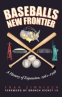 Baseball's New Frontier : A History of Expansion, 1961-1998 - Book
