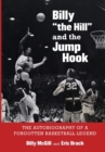 Billy "the Hill" and the Jump Hook : The Autobiography of a Forgotten Basketball Legend - Book
