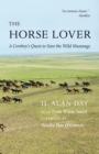 Horse Lover : A Cowboy's Quest to Save the Wild Mustangs - eBook