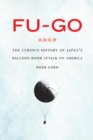 Fu-go : The Curious History of Japan's Balloon Bomb Attack on America - eBook
