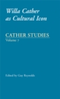 Cather Studies, Volume 7 : Willa Cather as Cultural Icon - Book