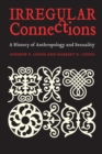 Irregular Connections : A History of Anthropology and Sexuality - Book
