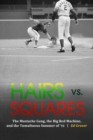 Hairs vs. Squares : The Mustache Gang, the Big Red Machine, and the Tumultuous Summer of '72 - Book