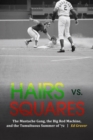 Hairs vs. Squares : The Mustache Gang, the Big Red Machine, and the Tumultuous Summer of '72 - eBook