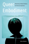 Queer Embodiment : Monstrosity, Medical Violence, and Intersex Experience - Book