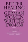 Bitter Healing : German Women Writers, 1700-1830. An Anthology - Book