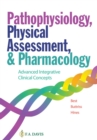 Pathophysiology, Physical Assessment, and Pharmacology : Advanced Integrative Clinical Concepts - Book
