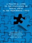 A Practical Guide to the Evaluation of Sexual Abuse in the Prepubertal Child - Book
