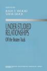 Under-Studied Relationships : Off the Beaten Track - Book