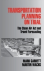 Transportation Planning on Trial : The Clean Air Act and Travel Forecasting - Book