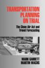 Transportation Planning on Trial : The Clean Air Act and Travel Forecasting - Book