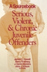 Serious, Violent, and Chronic Juvenile Offenders : A Sourcebook - Book