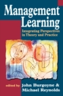 Management Learning : Integrating Perspectives in Theory and Practice - Book