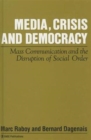 Media, Crisis and Democracy : Mass Communication and the Disruption of Social Order - Book