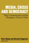 Media, Crisis and Democracy : Mass Communication and the Disruption of Social Order - Book