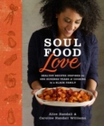 Soul Food Love : Healthy Recipes Inspired by One Hundred Years of Cooking in a Black Family : A Cookbook - Book