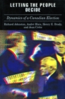 Letting the People Decide : The Dynamics of Canadian Elections - Book