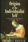 Origins of the Individualist Self : Autobiography and Self-Identity in England, 1591-1791 - Book
