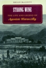 Strong Wine : The Life and Legend of Agoston Haraszthy - Book