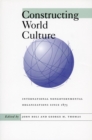 Constructing World Culture : International Nongovernmental Organizations Since 1875 - Book