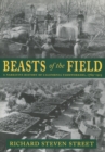 Beasts of the Field : A Narrative History of California Farmworkers, 1769-1913 - Book