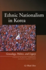 Ethnic Nationalism in Korea : Genealogy, Politics, and Legacy - Book