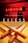The Economics of Excess : Addiction, Indulgence, and Social Policy - Book