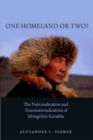 One Homeland or Two? : The Nationalization and Transnationalization of Mongolia's Kazakhs - Book