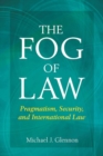 The Fog of Law : Pragmatism, Security, and International Law - Book