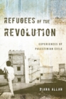 Refugees of the Revolution : Experiences of Palestinian Exile - Book
