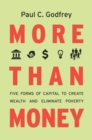 More than Money : Five Forms of Capital to Create Wealth and Eliminate Poverty - Book