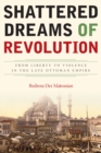 Shattered Dreams of Revolution : From Liberty to Violence in the Late Ottoman Empire - Book