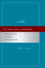 The Great Social Laboratory : Subjects of Knowledge in Colonial and Postcolonial Egypt - Book