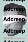 Adcreep : The Case Against Modern Marketing - Book