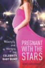 Pregnant with the Stars : Watching and Wanting the Celebrity Baby Bump - Book