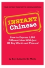 Instant Chinese : How to Express 1,000 Different Ideas with Just 100 Key Words and Phrases! (Mandarin Chinese Phrasebook) - Book