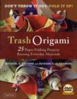 Trash Origami : 21 Paper Folding Projects Reusing Everyday Materials - Book