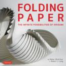Folding Paper : The Infinite Possibilities of Origami: Featuring Origami Art from Some of the Worlds Best Contemporary Papercraft Artists - Book