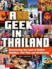 A Geek in Thailand : Discovering the Land of Golden Buddhas, Pad Thai and Kickboxing - Book