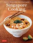 Singapore Cooking : Fabulous Recipes from Asia's Food Capital [Singapore Cookbook, 111 Recipes] - Book