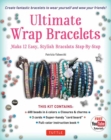 Ultimate Wrap Bracelets Kit : Instructions to Make 12 Easy, Stylish Bracelets (Includes 600 Beads, 48pp Book; Closures & Charms, Cords & Video Tutorial) - Book