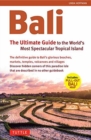 Bali: The Ultimate Guide : To the World's Most Spectacular Tropical Island (Includes Pull-Out Map) - Book