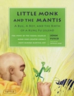 Little Monk and the Mantis : A Bug, a Boy, and the Birth of a Kung Fu Legend - Book