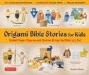 Origami Bible Stories for Kids Kit : Paper Figures and 9 Stories Bring the Bible to Life! Everything you need is in this box! - Book