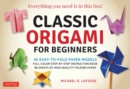 Classic Origami for Beginners Kit : 45 Easy-to-Fold Paper Models: Full-color instruction book; 98 sheets of Folding Paper: Everything you need is in this box! - Book