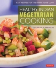 Healthy Indian Vegetarian Cooking : Easy Recipes for the Hurry Home Cook [Vegetarian Cookbook, Over 80 Recipes] - Book